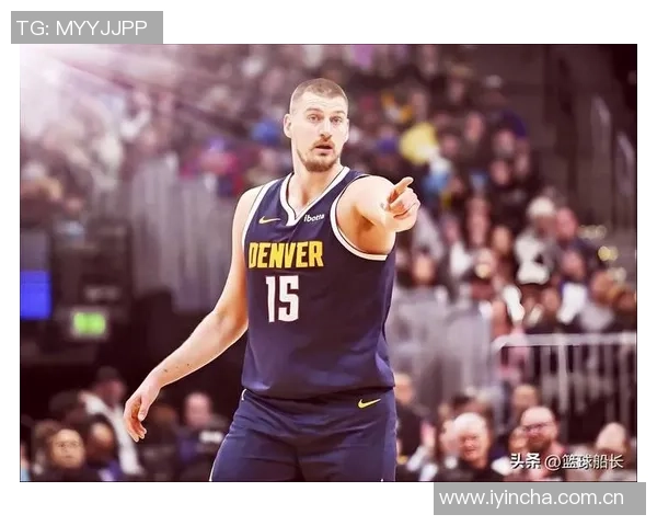 约基奇强调保持强硬态度以适应裁判判罚标准这是球队训练的核心内容